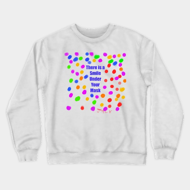 There Is A Smile Under Your Mask Crewneck Sweatshirt by enzoJ413